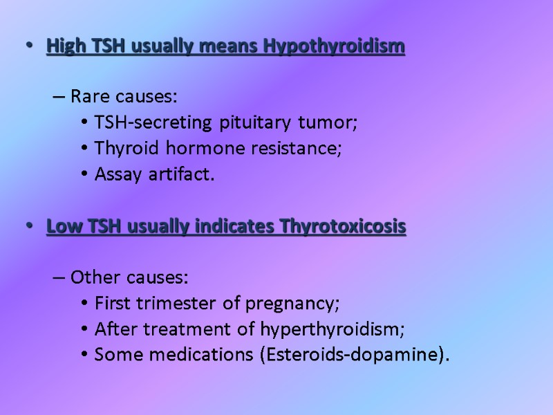 High TSH usually means Hypothyroidism  Rare causes:  TSH-secreting pituitary tumor; Thyroid hormone